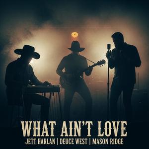 What Ain't Love (feat. Jett Harlan, Deuce West & Mason Ridge)