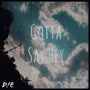 Gotta Say Hey (Explicit)