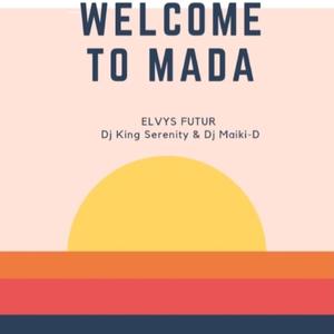 Welcome to Mada (feat. Elvys Futur & Dj King Serenity)