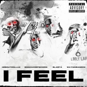 I Feel (feat. Bla$ta, BoozaKeepScorin & WayMoBandzz) (Explicit)