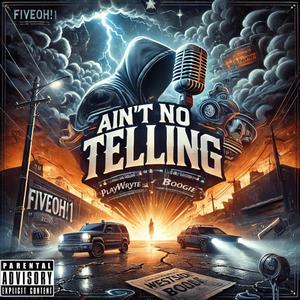 Ain't No Telling (feat. Boogie & PlayWryte) (Explicit)