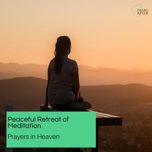 Peaceful Retreat Of Meditation - Prayers In Heaven