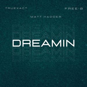 DREAMIN (feat. MATT HADDER & FREE-B) [Explicit]