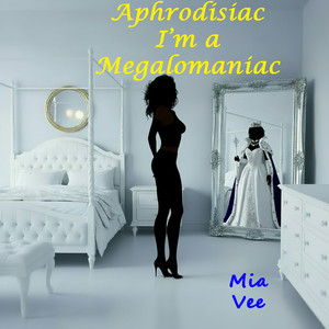 Aphrodisiac I'm a Megalomaniac