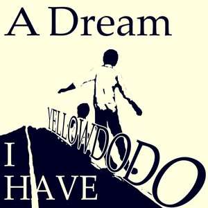 I have a dream(YelllowDoDo)