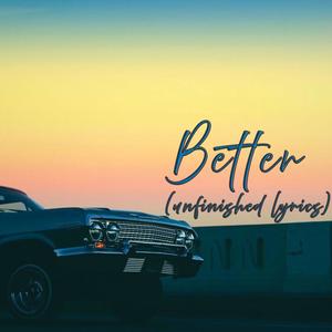 Better (unfinished lyrics)