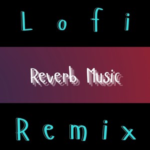 Lofi Study Session (Reverb Music Remix)