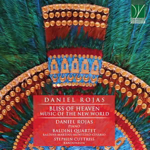 Daniel Rojas: Bliss of Heaven (Music of the New World)