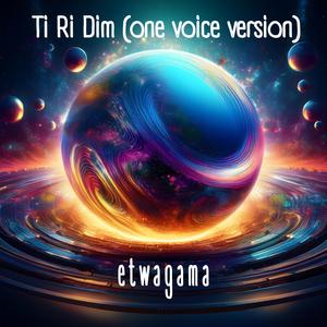 Ti Ri Dim (One Voice Version)