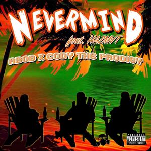 Nevermind (feat. Cody The Prodigy, Abob & Hazmvt) [Explicit]