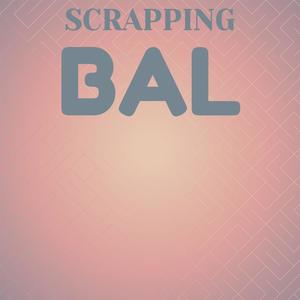 Scrapping Bal