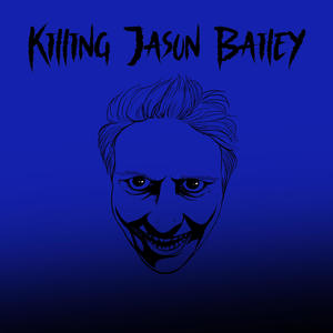 Killing Jason Bailey (Explicit)