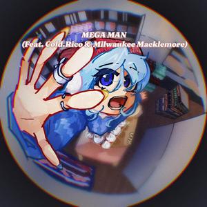 MEGA MAN (feat. Cold.Rico & Milwaukee Macklemore) (Explicit)