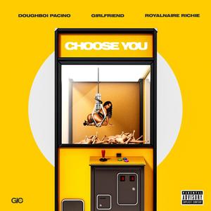Choose You(feat. Girlfriend & Royalnaire Richie) (Explicit)