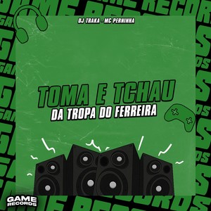 Toma e Tchau da Tropa do Ferreira (Explicit)