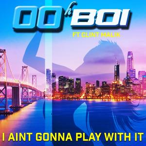 I Ain't Gonna Play With It(feat. Clint Malik) (Explicit)
