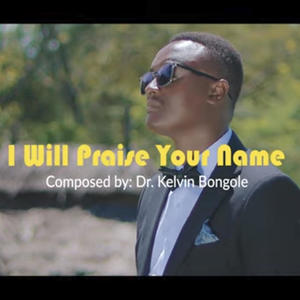 I will praise your name (feat. Liz Mwendwa & Kennedy Gagawala)