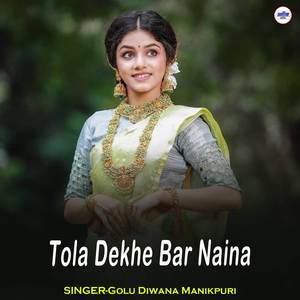 Tola Dekhe Bar Naina