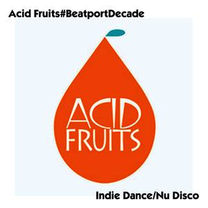 Acid Fruits#BeatportDecade Indie Dance/Nu Disco