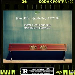 Slave to the Rhythm (Positive or Negative) (feat. Gentle Boys Cpt 7130) [Explicit]