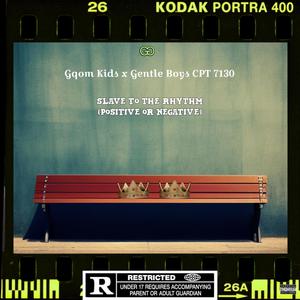 Slave to the Rhythm (Positive or Negative) (feat. Gentle Boys Cpt 7130) (Explicit)
