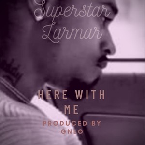 Here with Me (feat. Superstar Lamar)