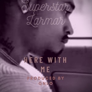 Here with Me(feat. Superstar Lamar)