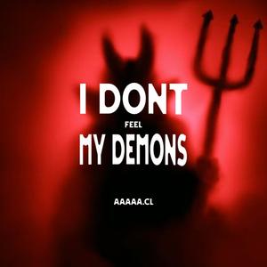 I DONT FEEL MY DEMONS