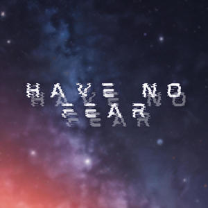 Have no fear