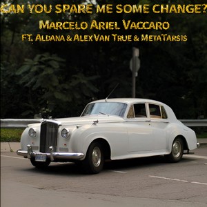 Can You Spare Me Some Change? (feat. Aldana, Alex Van True & Metatarsis)
