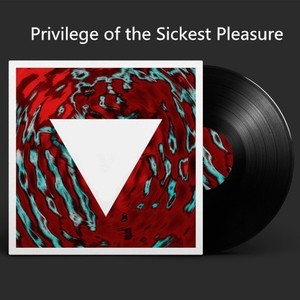 Privilege of the Sickest Pleasure