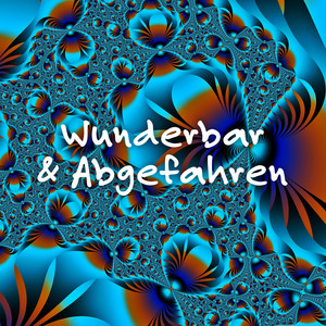 Wunderbar & Abgefahren