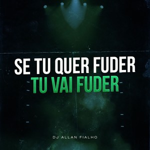 Se Tu Quer Fuder Tu Vai Fuder (Explicit)