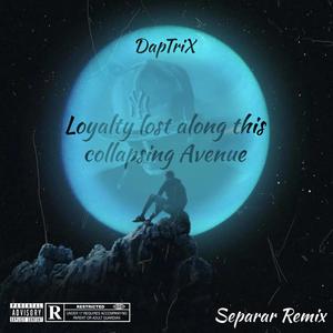 Loyalty lost along this collapsing Avenue (Separar Remix) [Explicit]