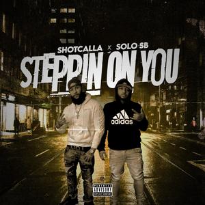 Steppin' On You (feat. Solo Sb) (Explicit)