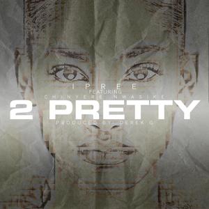 2 Pretty (feat. Chinyere Nwasike)