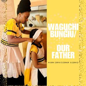 Waguchi Bungiu (feat. Ganigi, Eleanor, Zaria & Nisani)