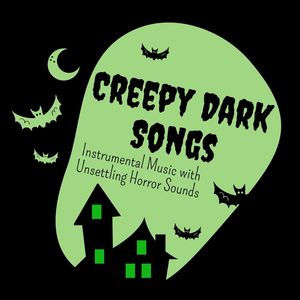 Creepy Dark Songs: Instrumental Music with Unsettling Horror Sounds