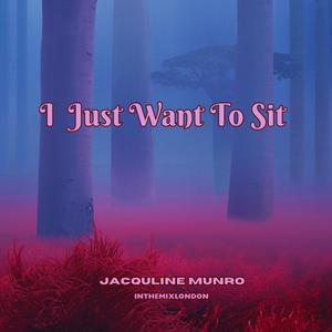 I just want to sit (feat. InthemixLondon)