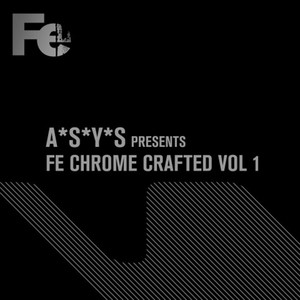 A*S*Y*S Presents Fe Chrome Crafted, Vol. 1