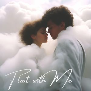 Float with Me (Weightless in Your Orbit)