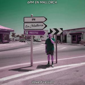 6PM EN MALLORCA (slowed version) [Explicit]