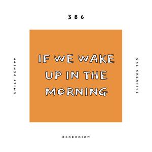 If We Wake Up In The Morning(feat. Emily Denton & Bxrbarian)