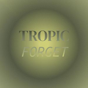 Tropic Forget