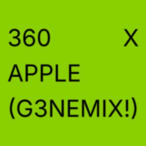 360 X APPLE (G3NEMIX!)