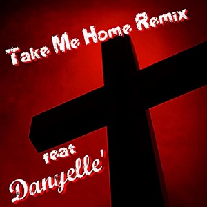 Take Me Home[feat. Danyelle'] (Remix)