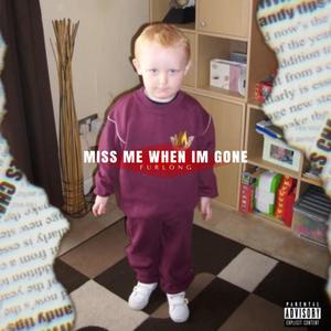 Miss Me When I'm Gone (Explicit)