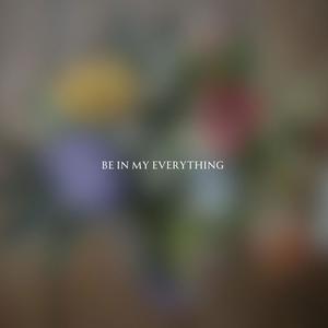Be In My Everything