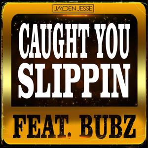 Caught You Slippin'(feat. Bubz)