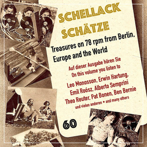 Schellack Schätze, Vol. 60: Treasures on 78 RPM from Berlin, Europe & the World